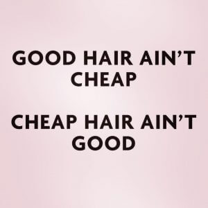 good hair ain't cheap